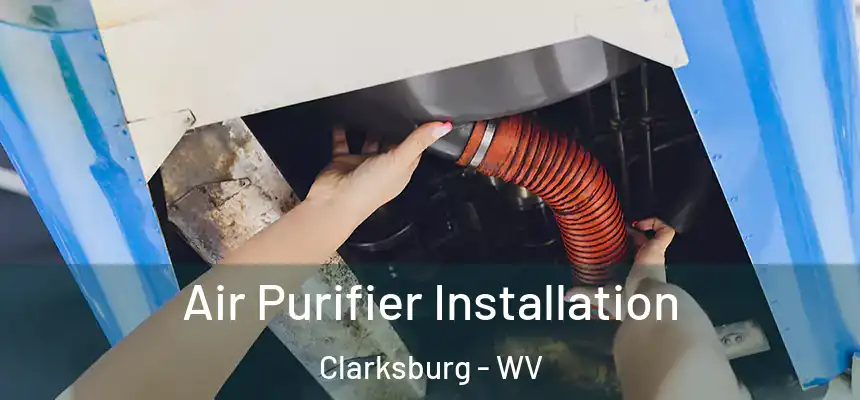  Air Purifier Installation Clarksburg - WV