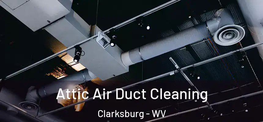 Attic Air Duct Cleaning Clarksburg - WV