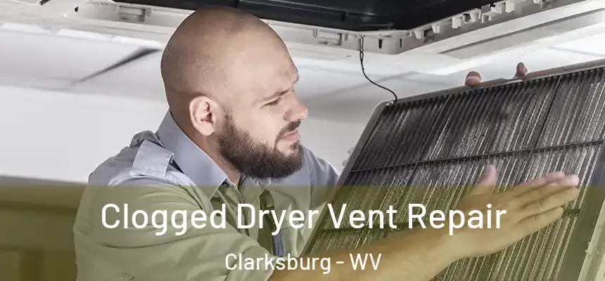  Clogged Dryer Vent Repair Clarksburg - WV