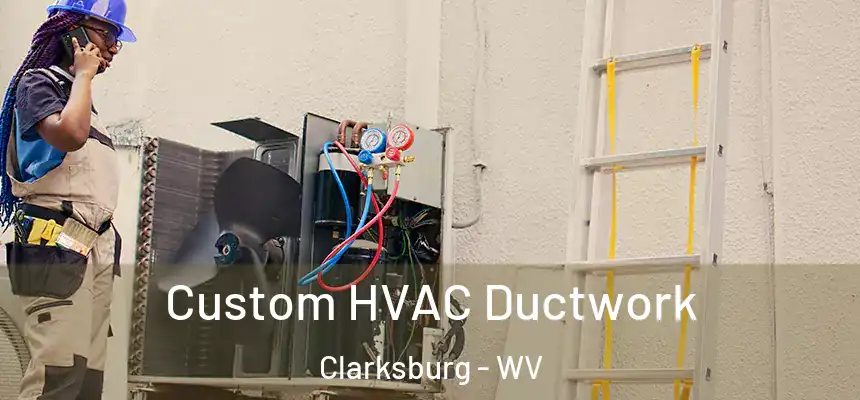  Custom HVAC Ductwork Clarksburg - WV