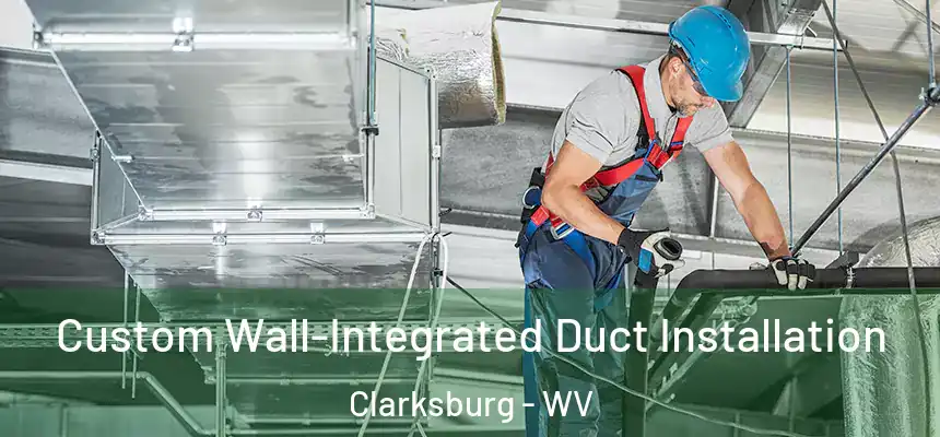  Custom Wall-Integrated Duct Installation Clarksburg - WV