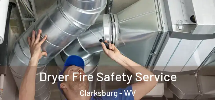  Dryer Fire Safety Service Clarksburg - WV