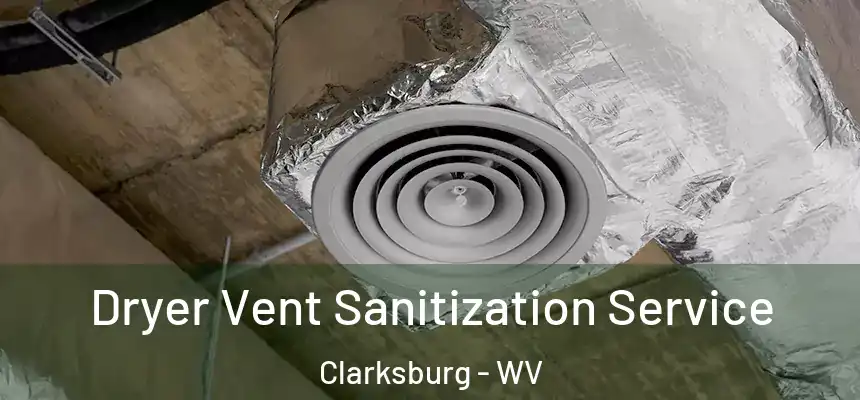  Dryer Vent Sanitization Service Clarksburg - WV