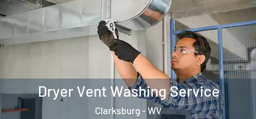  Dryer Vent Washing Service Clarksburg - WV