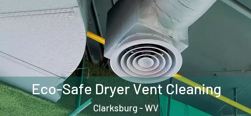  Eco-Safe Dryer Vent Cleaning Clarksburg - WV