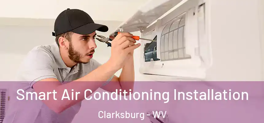  Smart Air Conditioning Installation Clarksburg - WV